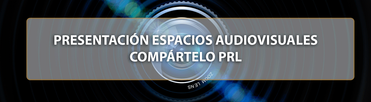 PRESENTACIÓN ESPACIOS AUDIOVISUALES COMPÁRTELO PRL Y LA CULTURA PREVENTIVA TE LLEVA AL ÉXITO