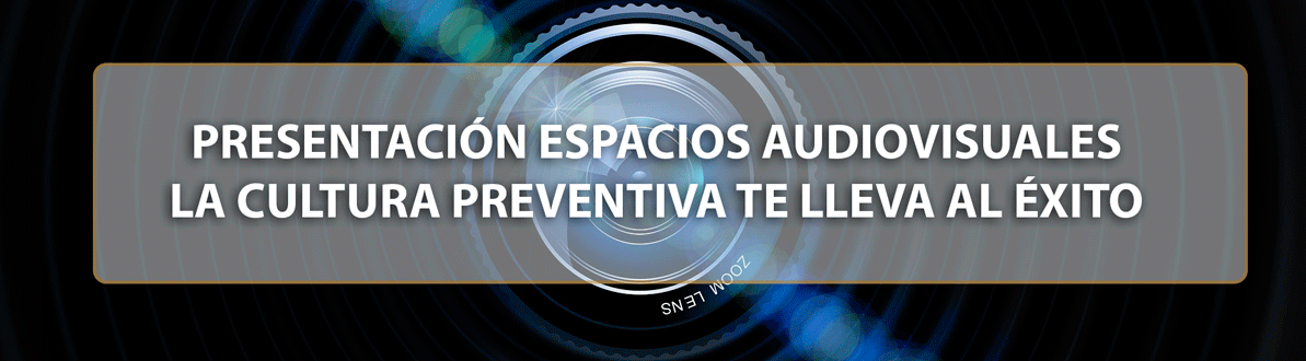 PRESENTACIÓN ESPACIOS AUDIOVISUALES COMPÁRTELO PRL Y LA CULTURA PREVENTIVA TE LLEVA AL ÉXITO